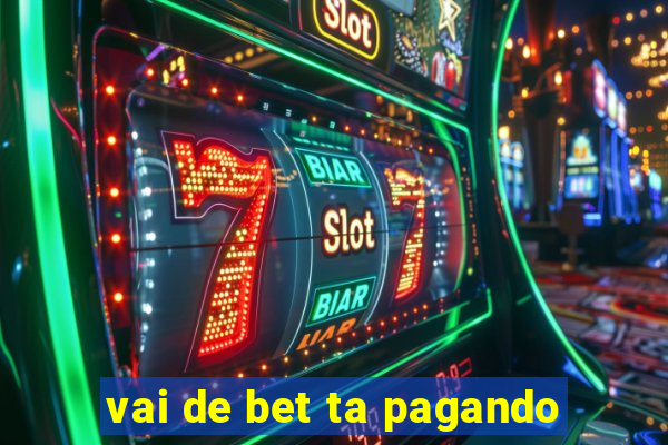 vai de bet ta pagando